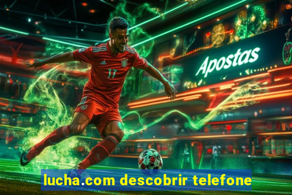 lucha.com descobrir telefone